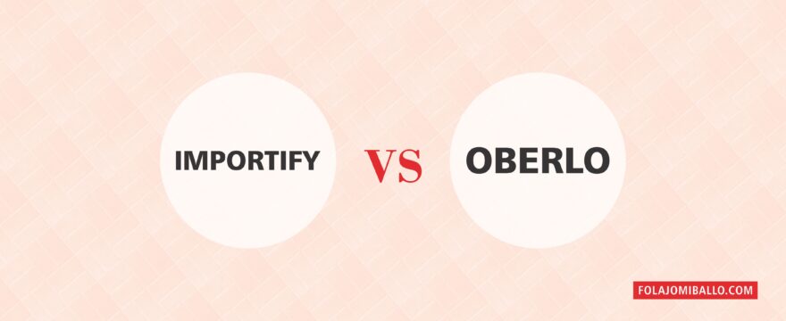 Importify vs Oberlo – Which Dropshipping tool is the best?