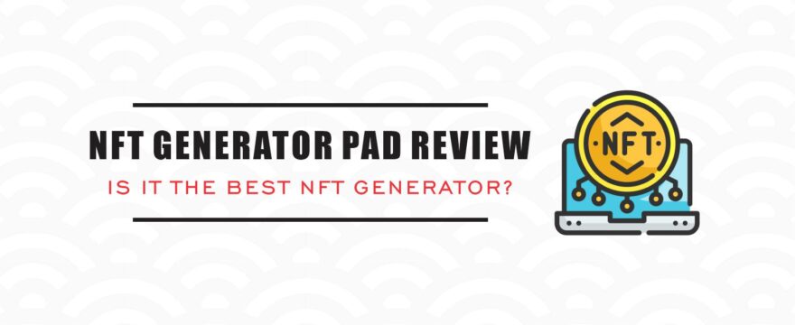 NFT Generator Pad Reviews (Download & Tutorial)